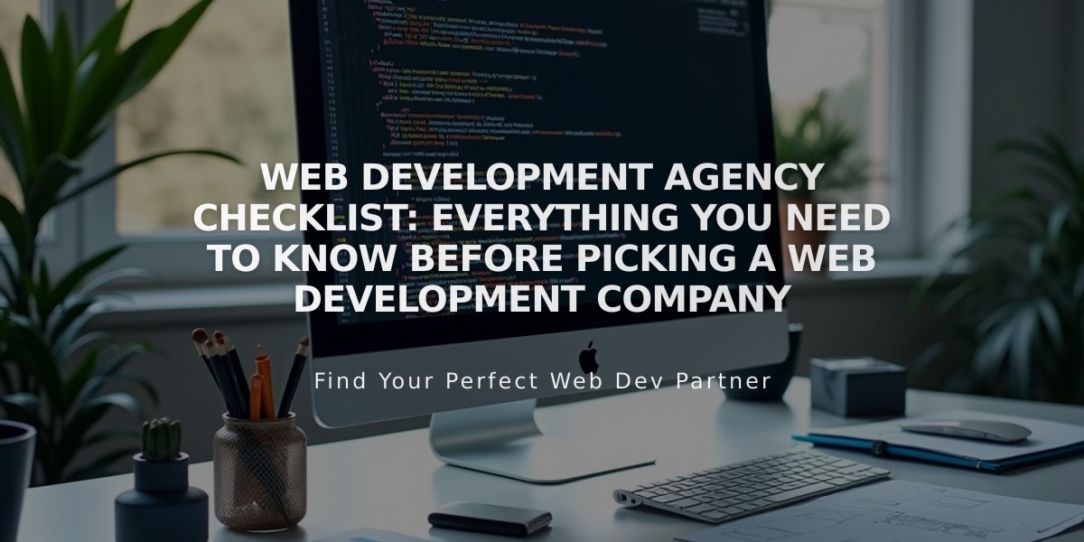 Web Development Agency Selection Guide: 11 Essential Factors to Consider Before Hiring