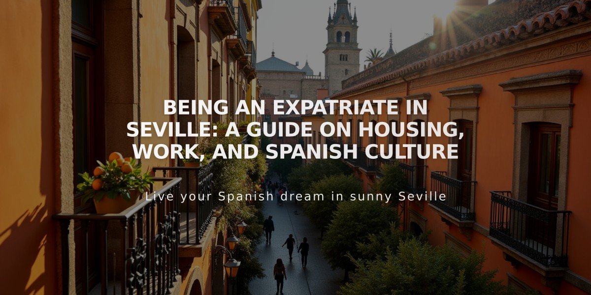 Living in Seville: Complete Expat Guide to Housing, Work and Local Culture