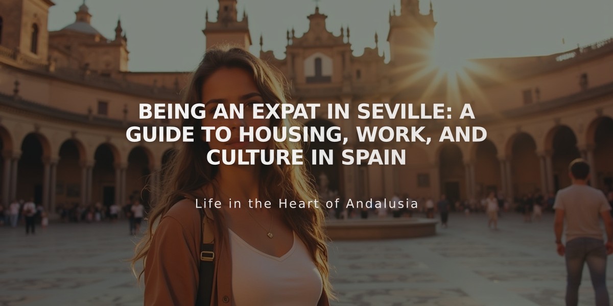 Complete Guide: Living as an Expat in Seville - Housing, Work & Cultural Tips