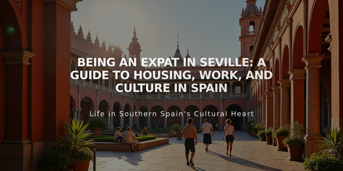 Expat Guide to Living in Seville: Essential Tips for Housing, Work & Spanish Culture