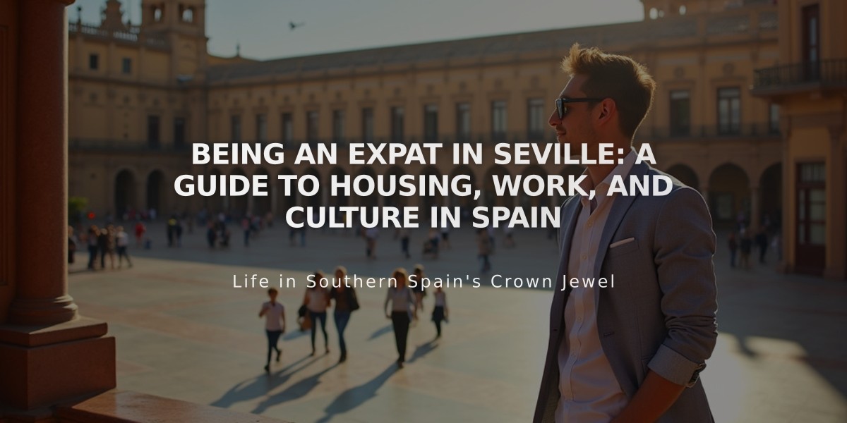 Complete Guide to Living as an Expat in Seville: Housing, Work & Cultural Tips