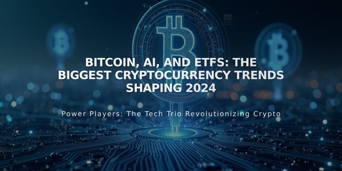 Bitcoin, AI, and ETFs: The Biggest Cryptocurrency Trends Shaping 2024