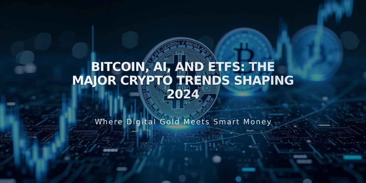 Bitcoin, AI, and ETFs: The Major Crypto Trends Shaping 2024