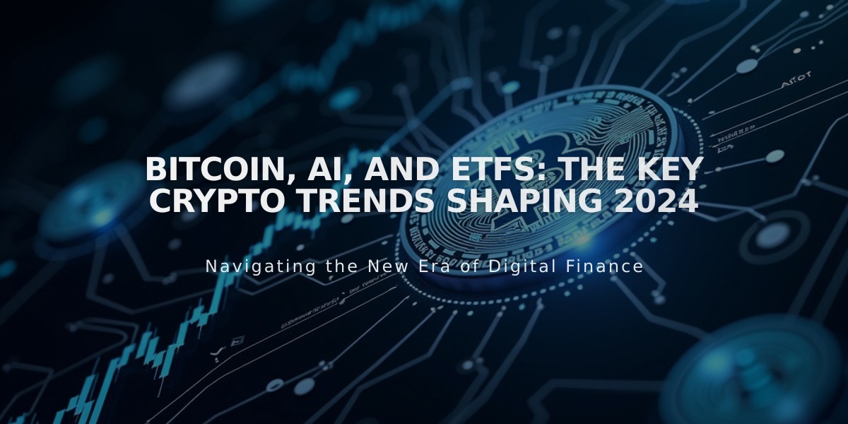 Bitcoin, AI, and ETFs: The Key Crypto Trends Shaping 2024