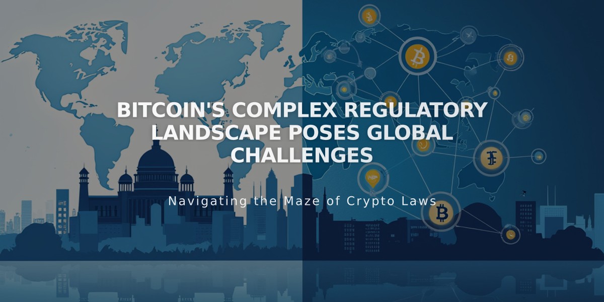 Bitcoin's Complex Regulatory Landscape Poses Global Challenges